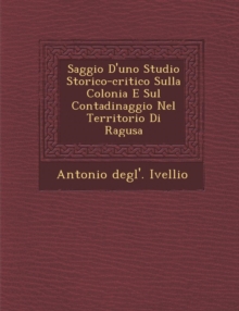 Image for Saggio D'Uno Studio Storico-Critico Sulla Colonia E Sul Contadinaggio Nel Territorio Di Ragusa