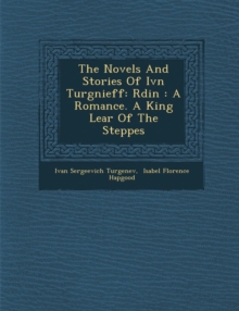 Image for The Novels and Stories of IV N Turg Nieff : R Din: A Romance. a King Lear of the Steppes