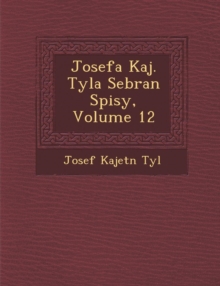 Image for Josefa Kaj. Tyla Sebran Spisy, Volume 12