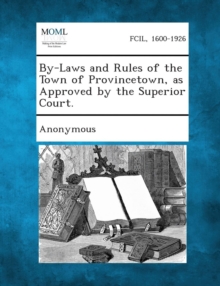 Image for By-Laws and Rules of the Town of Provincetown, as Approved by the Superior Court.