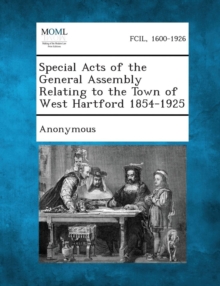 Image for Special Acts of the General Assembly Relating to the Town of West Hartford 1854-1925