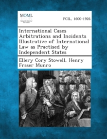 Image for International Cases Arbitrations and Incidents Illustrative of International Law as Practised by Independent States