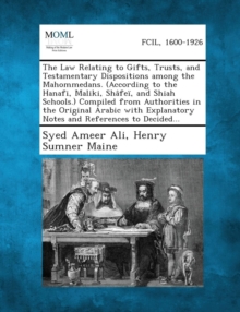 Image for The Law Relating to Gifts, Trusts, and Testamentary Dispositions Among the Mahommedans. (According to the Hanafi, Maliki, Shafei, and Shiah Schools.)