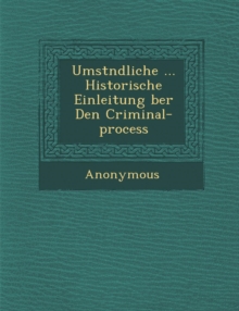 Image for Umst Ndliche ... Historische Einleitung Ber Den Criminal-Process