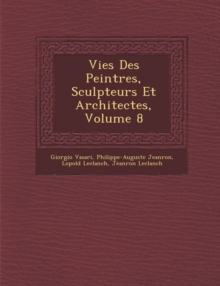 Image for Vies Des Peintres, Sculpteurs Et Architectes, Volume 8