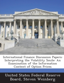 Image for International Finance Discussion Papers : Interpreting the Volatility Smile: An Examination of the Information Content of Option Prices