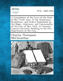 Image for A Compilation of the Laws of the State of New York; Also, of the Ordinances, Resolutions, and Orders Established by the Major, Aldermen, and Commona