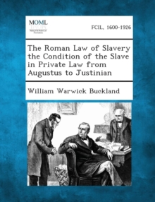 Image for The Roman Law of Slavery the Condition of the Slave in Private Law from Augustus to Justinian