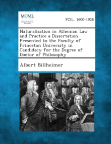 Image for Naturalization in Athenian Law and Practice a Dissertation Presented to the Faculty of Princeton University in Candidacy for the Degree of Doctor of P