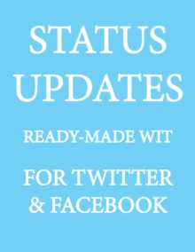 Image for Status Updates: Ready-Made Wit for Twitter & Facebook