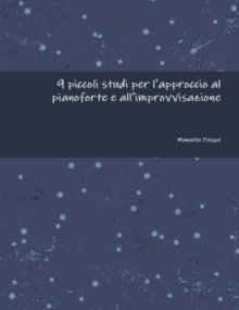 Image for 9 Piccoli Studi Per L'approccio Al Pianoforte e All'improvvisazione