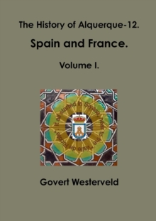 Image for The History of Alquerque-12. Spain and France. Volume I.