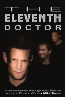 Image for The Eleventh Doctor : a critical ramble through Matt Smith's tenure in Doctor Who