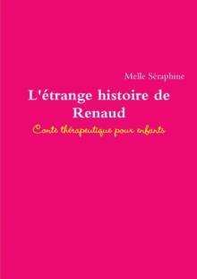 Image for L'Etrange Histoire De Renaud - Conte Therapeutique Pour Enfants