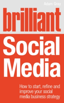 Image for Brilliant social media: how to start, refine and improve your social media business strategy