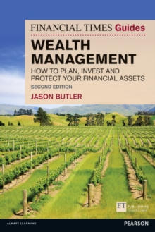 The Financial Times guide to wealth management  : how to plan, invest and protect your financial assets - Butler, Jason