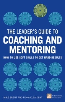 Image for The leader's guide to coaching and mentoring: how to use soft skills to get hard results