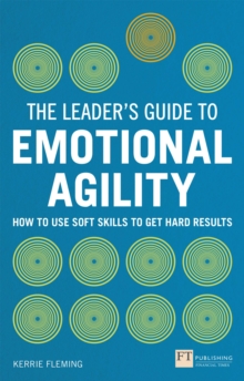 Image for The leader's guide to emotional agility (emotional intelligence): how to use soft skills to get hard results