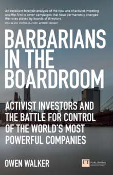 Image for Barbarians in the boardroom: activist investors and the battle for control of the world's most powerful companies