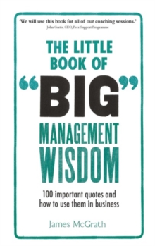 Image for The little book of big management wisdom  : 100 important quotes and how to use them in business