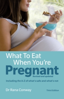 What to Eat When You’re Pregnant: Revised and updated (including the A-Z of what’s safe and what’s not)