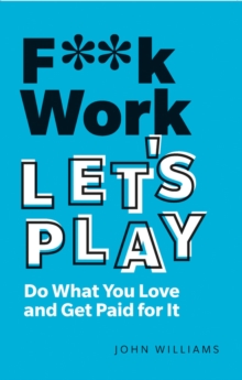 Image for F**k work, let's play  : do what you love and get paid for it