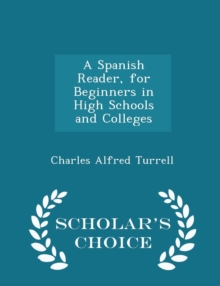 Spanish Reader, for Beginners in High Schools and Colleges - Scholar's Choice Edition