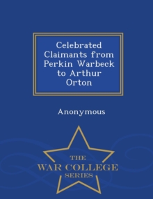 Image for Celebrated Claimants from Perkin Warbeck to Arthur Orton - War College Series
