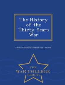 Image for The History of the Thirty Years War - War College Series