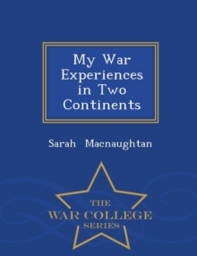 Image for My War Experiences in Two Continents - War College Series