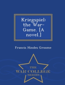 Image for Kriegspiel : The War-Game. [A Novel.] - War College Series