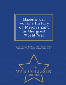 Image for Macon's War Work; A History of Macon's Part in the Great World War - War College Series