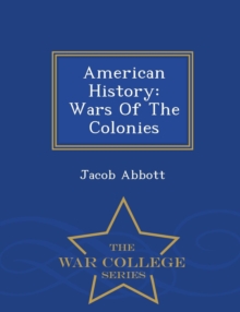 Image for American History : Wars of the Colonies - War College Series