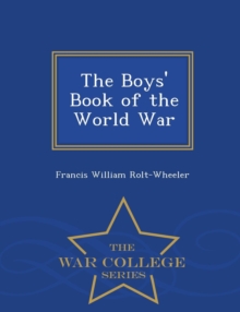 Image for The Boys' Book of the World War - War College Series