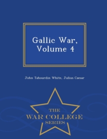 Image for Gallic War, Volume 4 - War College Series