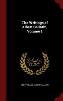 Image for The Writings of Albert Gallatin, Volume 1