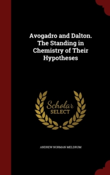 Image for Avogadro and Dalton. The Standing in Chemistry of Their Hypotheses