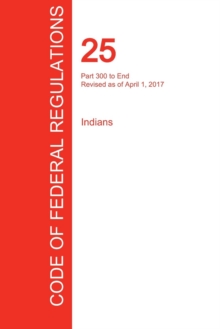 Image for CFR 25, Part 300 to End, Indians, April 01, 2017 (Volume 2 of 2)