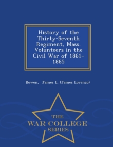Image for History of the Thirty-Seventh Regiment, Mass. Volunteers in the Civil War of 1861-1865 - War College Series