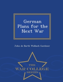 Image for German Plans for the Next War - War College Series