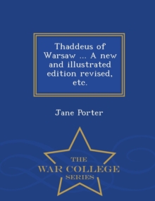 Image for Thaddeus of Warsaw ... a New and Illustrated Edition Revised, Etc. - War College Series