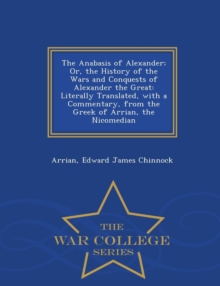 Image for The Anabasis of Alexander; Or, the History of the Wars and Conquests of Alexander the Great