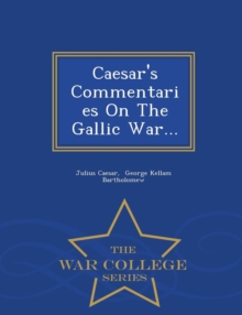 Image for Caesar's Commentaries on the Gallic War... - War College Series