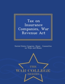 Image for Tax on Insurance Companies, War Revenue ACT - War College Series