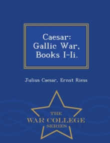 Image for Caesar : Gallic War, Books I-II. - War College Series