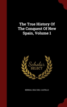 Image for The True History Of The Conquest Of New Spain, Volume 1