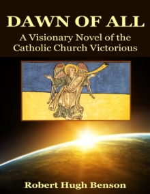 Image for Dawn of All: A Visionary Novel of the Catholic Church Victorious
