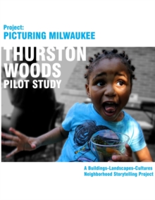 Image for Project Picturing Milwuakee : Thurston Woods Pilot Study