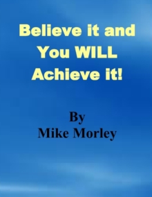 Image for Believe it and You WILL Achieve it