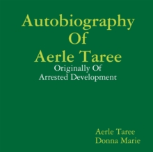 Image for Autobiography of Aerle Taree: Originally of Arrested Development